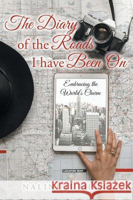 The Diary of the Roads I have Been On: Embracing the World's Charm Juthani, Nalini 9781643671246 Urlink Print & Media, LLC - książka