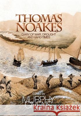 The Diary of Thomas Noakes: Struggles During Years of War, Drought and Hard Times Thomas John Noakes Murphy Givens 9781733952422 Jim - książka