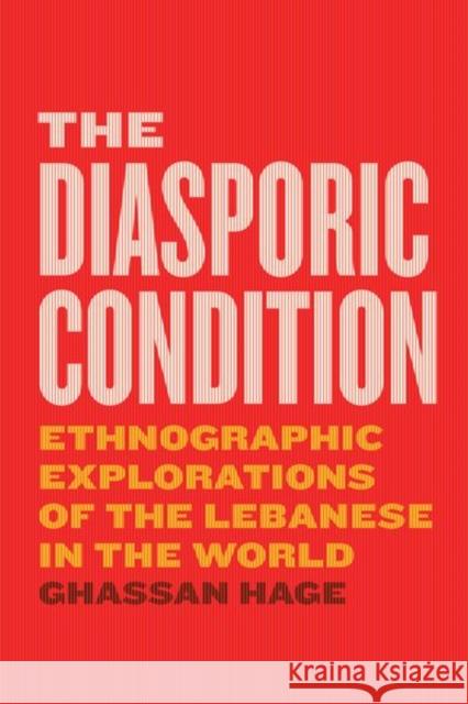 The Diasporic Condition: Ethnographic Explorations of the Lebanese in the World Ghassan Hage 9780226546902 University of Chicago Press - książka