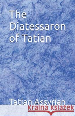 The Diatessaron of Tatian Tatian O Hope W. Hogg 9781643735047 Lighthouse Publishing - książka