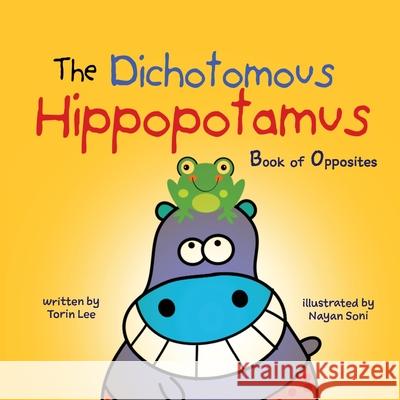 The Dichotomous Hippopotamus: Book of Opposites Torin Lee, Yip Jar Design (Sesame Street Nickelodeon Cartoon Network Scholastic the Henson Company H I T Entertainment D 9781949522242 Storybook Genius, LLC - książka