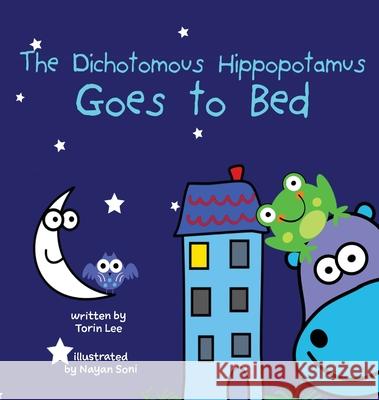 The Dichotomous Hippopotamus Goes to Bed Torin Lee Nayan Soni 9781952954283 Storybook Genius, LLC - książka