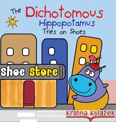 The Dichotomous Hippopotamus Tries on Shoes Torin Lee, Yip Jar Design, Nayan Soni 9781952954276 Storybook Genius, LLC - książka