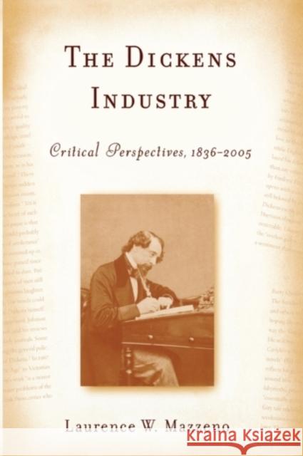 The Dickens Industry: Critical Perspectives 1836-2005 Laurence W Mazzeno 9781571135155  - książka