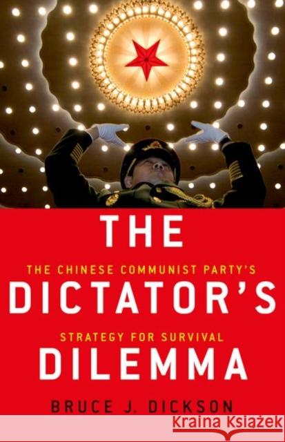 The Dictator's Dilemma: The Chinese Communist Party's Strategy for Survival Bruce J. Dickson 9780190692193 Oxford University Press, USA - książka