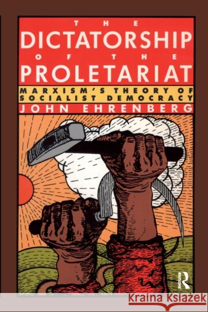 The Dictatorship of the Proletariat: Marxism's Theory of Socialist Democracy John Ehrenberg 9780415904537 Routledge - książka