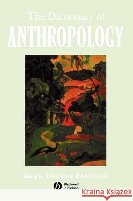 The Dictionary of Anthropology Thomas Barfield Thomas Barfield 9781577180579 Blackwell Publishers - książka