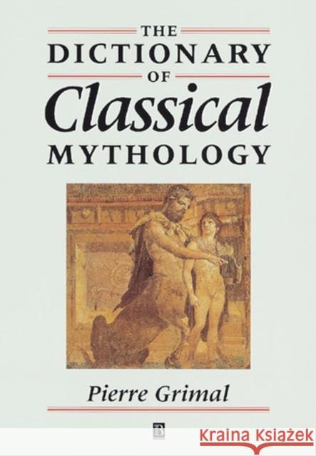 The Dictionary of Classical Mythology Pierre Grimal 9780631201021 Blackwell Publishers - książka