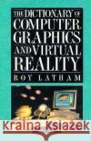The Dictionary of Computer Graphics and Virtual Reality R. Latham Roy Latham 9780387944050 Springer