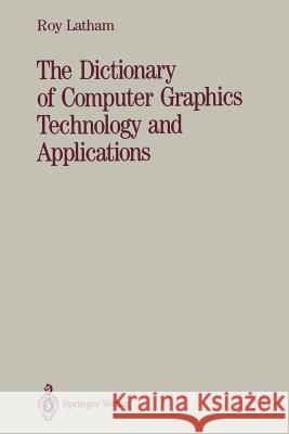 The Dictionary of Computer Graphics Technology and Applications Roy Latham 9781468404111 Springer - książka