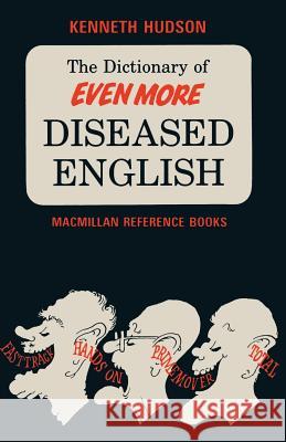 The Dictionary of Even More Diseased English Kenneth Hudson 9781349065189 Palgrave MacMillan - książka