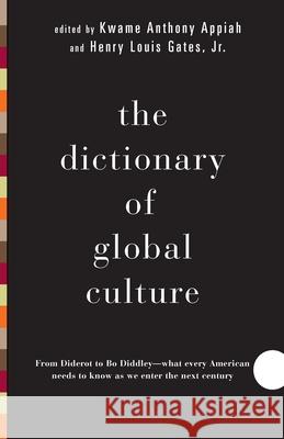 The Dictionary of Global Culture: What Every American Needs to Know as We Enter the Next Century--from Diderot to Bo Diddley Kwame Anthony Appiah 9780679729853 Random House USA Inc - książka