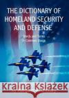 The Dictionary of Homeland Security and Defense Margaret R. O'Leary 9780595675692 iUniverse