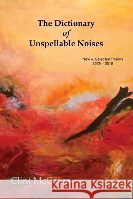 The Dictionary of Unspellable Noises: New & Selected Poems 1975 - 2018 Clint McCown 9781941209882 Press 53 - książka