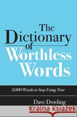 The Dictionary of Worthless Words Dave J. Dowling 9780692204788 Write on Course, LLC - książka