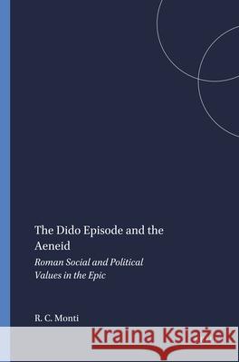 The Dido Episode and the Aeneid: Roman Social and Political Values in the Epic Monti 9789004063280 Brill - książka