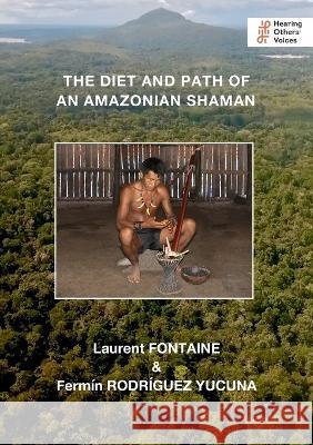 The Diet and Path of an Amazonian Shaman Laurent Fontaine Ferm?n Rodr?gue 9781739893774 Callender Press - książka