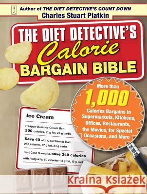 The Diet Detective's Calorie Bargain Bible: More Than 1,000 Calorie Bargains in Supermarkets, Kitchens, Offices, Restaurants, the Movies, for Special Charles Stuart Platkin 9781416551225 Fireside Books - książka