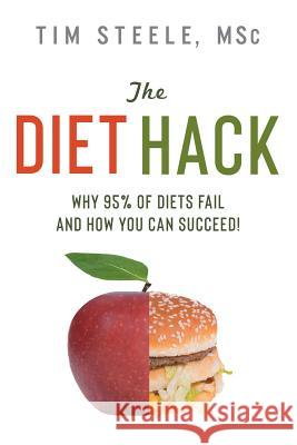 The Diet Hack: Why 95% of diets fail and how you can succeed Tim Steele 9781942761938 Archangel Ink - książka