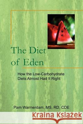 The Diet of Eden: How the Low-Carbohydrate Diets Almost Had It Right Warmerdam, Pam Rd Cde 9781456874278 Xlibris Corporation - książka