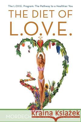The Diet of L.O.V.E.: The L.O.V.E. Program: The Pathway to a Healthier You MD Mordechai S. Nosrati 9781462060429 iUniverse - książka
