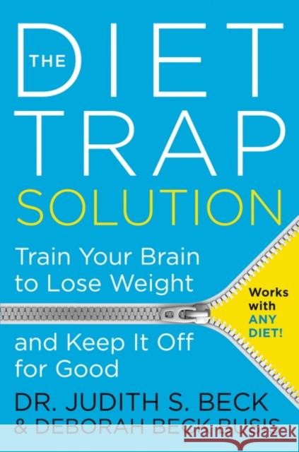 The Diet Trap Solution: Train Your Brain to Lose Weight and Keep It Off for Good Judith S., PhD Beck Deborah Beck Busis 9780062301123 HarperOne - książka
