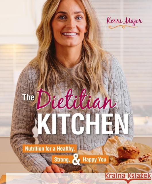 The Dietitian Kitchen: Nutrition for a Healthy, Strong, & Happy You Major, Kerri 9781782551843 Meyer & Meyer Media - książka