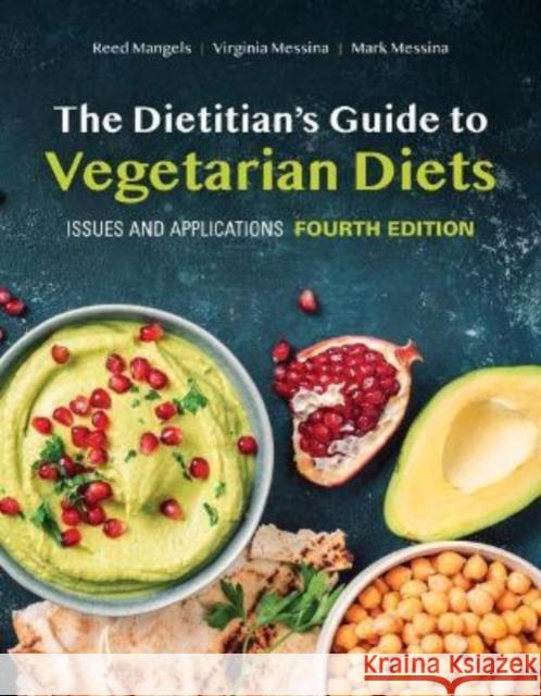 The Dietitian's Guide to Vegetarian Diets: Issues and Applications Reed Mangels Virginia Messina Mark Messina 9781284211108 Jones & Bartlett Publishers - książka