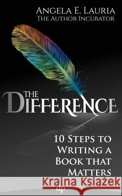 The Difference: 10 Steps To Writing A Book That Matters Lauria, Angela E. 9781936984893 Difference Press - książka