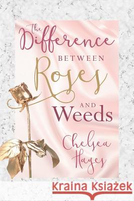 The Difference Between Roses and Weeds Chelsea Hayes 9781523922673 Createspace Independent Publishing Platform - książka