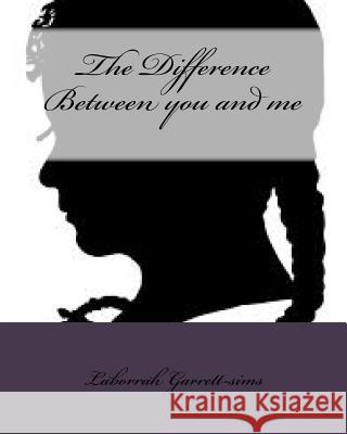 The Difference Between you and me Garrett-Sims, Laborrah 9781497353244 Createspace - książka