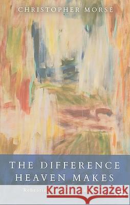 The Difference Heaven Makes: Rehearing the Gospel as News Morse, Christopher 9780567027337 T & T Clark International - książka