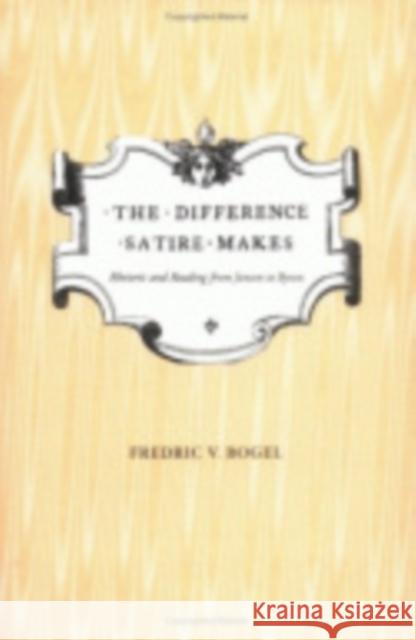 The Difference Satire Makes: Rhetoric and Reading from Jonson to Byron Bogel, Fredric V. 9780801477850 Cornell University Press - książka