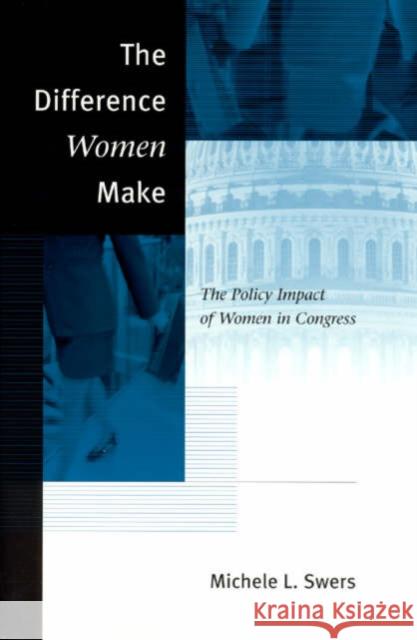 The Difference Women Make: The Policy Impact of Women in Congress Swers, Michele L. 9780226786490 University of Chicago Press - książka