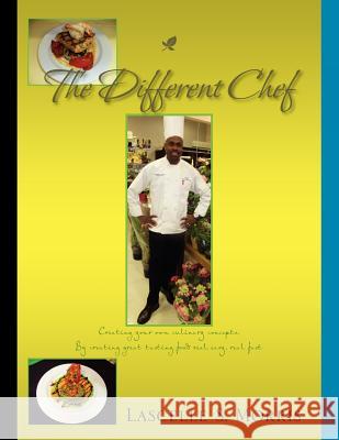 The Different Chef: Creating Your Own Culinary Concepts Lascelle S Morris 9781462865727 Xlibris - książka