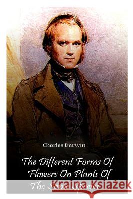 The Different Forms Of Flowers On Plants Of The Same Species Darwin, Charles 9781478123507 Createspace - książka