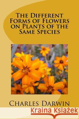 The Different Forms of Flowers on Plants of the Same Species Charles Darwin 9781984192790 Createspace Independent Publishing Platform - książka