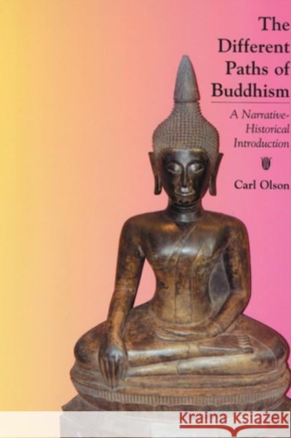 The Different Paths of Buddhism: A Narrative-Historical Introduction Olson, Carl 9780813535623 Rutgers University Press - książka