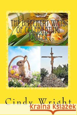The Different Ways of Celebrating Easter Cindy Wright 9781482510331 Createspace - książka