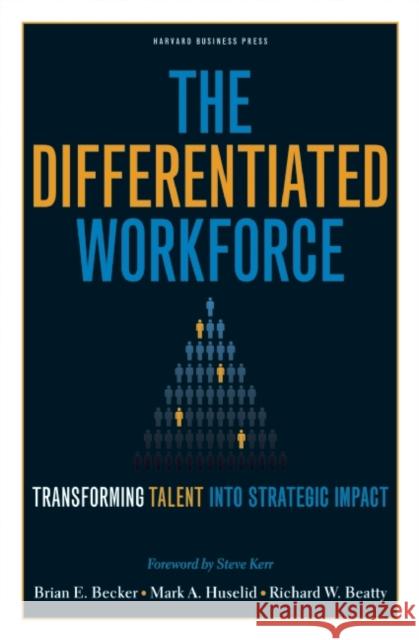 The Differentiated Workforce: Translating Talent into Strategic Impact Richard W. Beatty 9781422104460 Harvard Business Review Press - książka