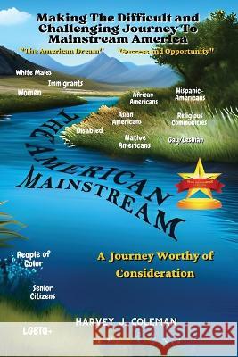 The Difficult and Challenging Journey to Mainstream America: A Journey Worthy of Consideration Harvey J. Coleman 9781958876015 Book Savvy International - książka