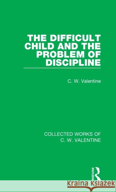 The Difficult Child and the Problem of Discipline C. W. Valentine 9781138899377 Taylor & Francis Group - książka