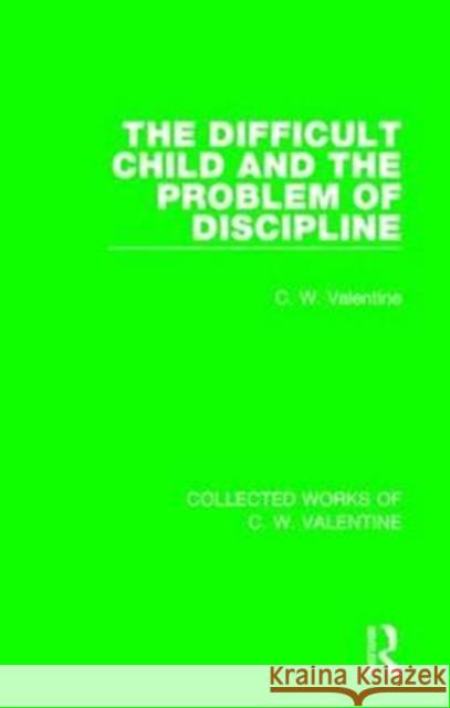 The Difficult Child and the Problem of Discipline C. W. Valentine 9781138899384 Routledge - książka