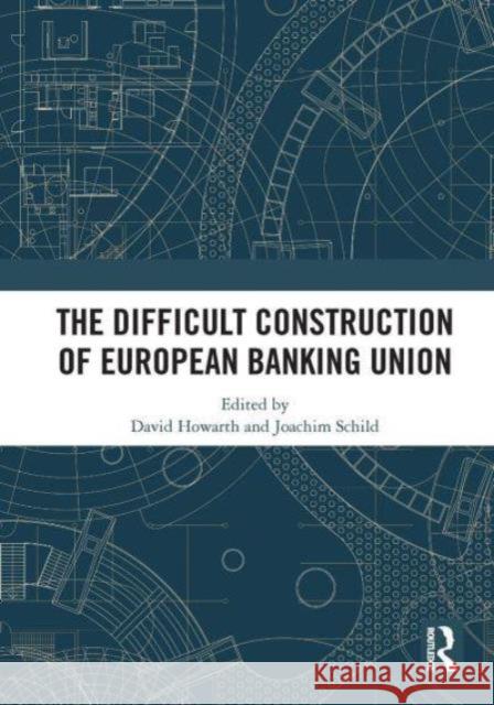 The Difficult Construction of European Banking Union David Howarth Joachim Schild 9781032839202 Routledge - książka