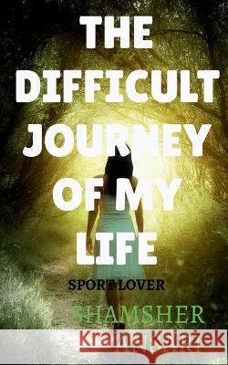 The Difficult Journey of My Life Shamsher Ansari 9781648995811 Notion Press - książka