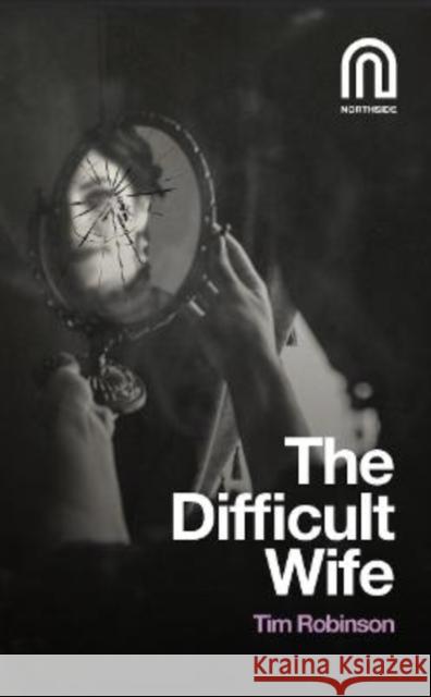The Difficult Wife Tim Robinson 9781917393171 Northside House Limited - książka