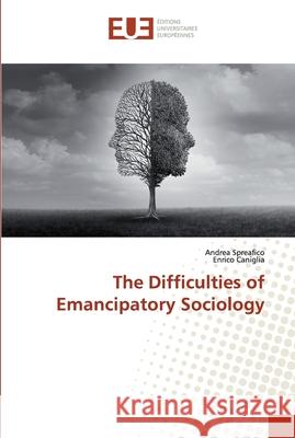 The Difficulties of Emancipatory Sociology Spreafico, Andrea; Caniglia, Enrico 9786138483021 Éditions universitaires européennes - książka