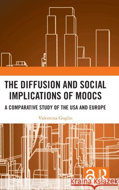 The Diffusion and Social Implications of MOOCs: A Comparative Study of the USA and Europe Goglio, Valentina 9780367444440 Routledge - książka