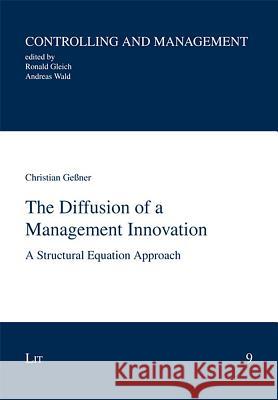 The Diffusion of a Management Innovation: A Structural Equation Approach Geßner, Christian 9783643901200 LIT Verlag - książka