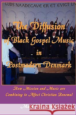 The Diffusion of Black Gospel Music in Postmodern Denmark Mark Lewis 9781609470043 Emeth Press - książka